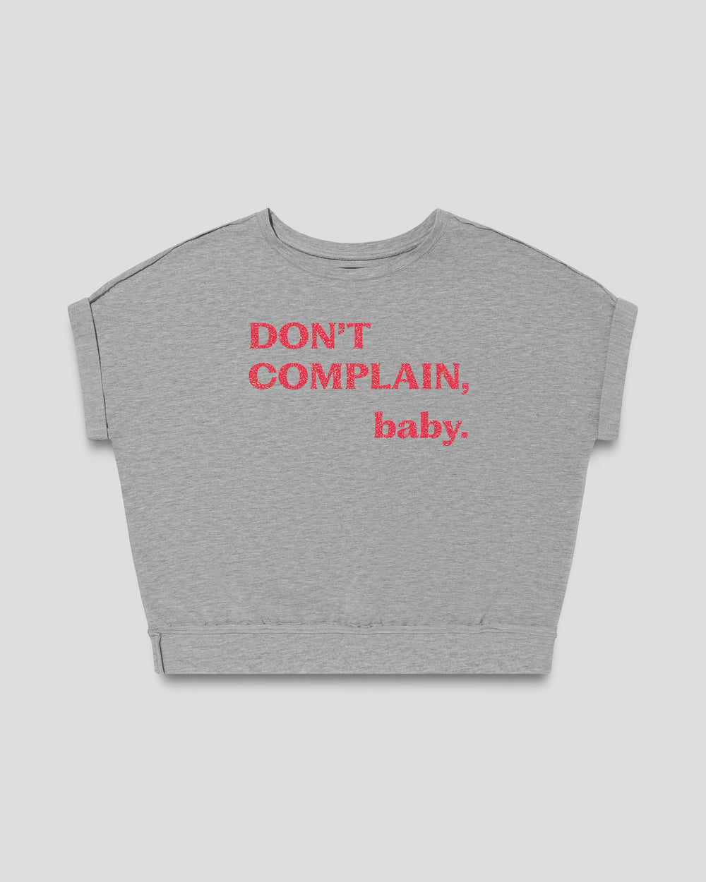 Don't Complain, Baby. fitted smart-tee in mid grey mélange with the statement in pink flock letters