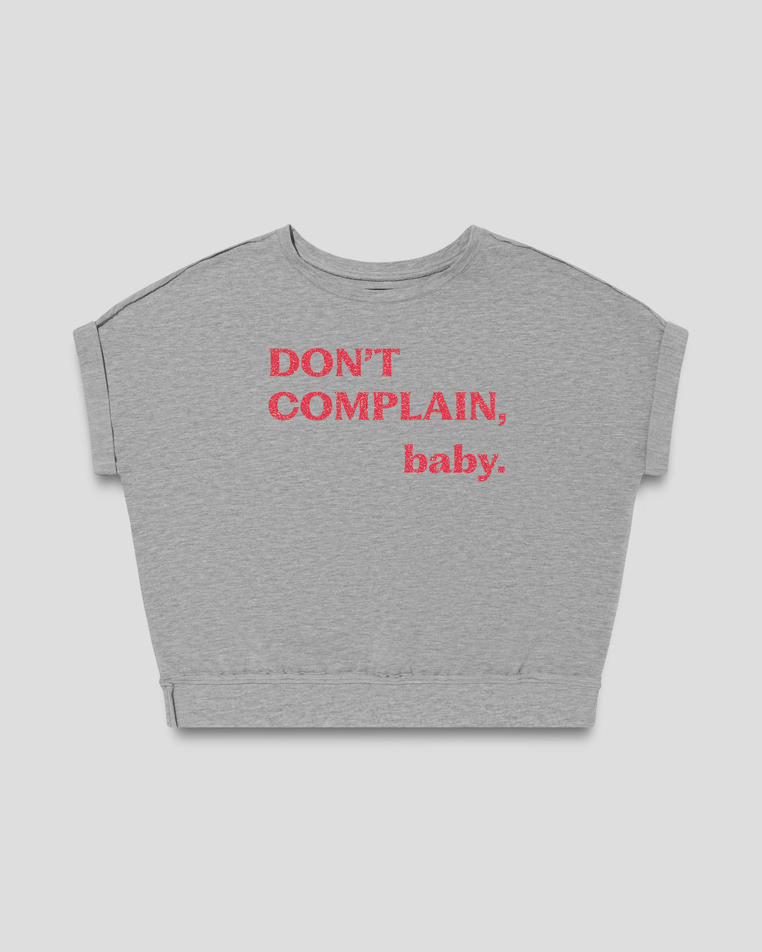 Don't Complain, Baby. fitted smart-tee in mid grey mélange with the statement in pink flock letters