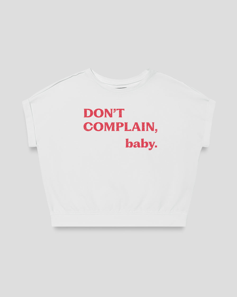 Don't Complain, Baby. fitted smart-tee in white with the statement in pink flock letters