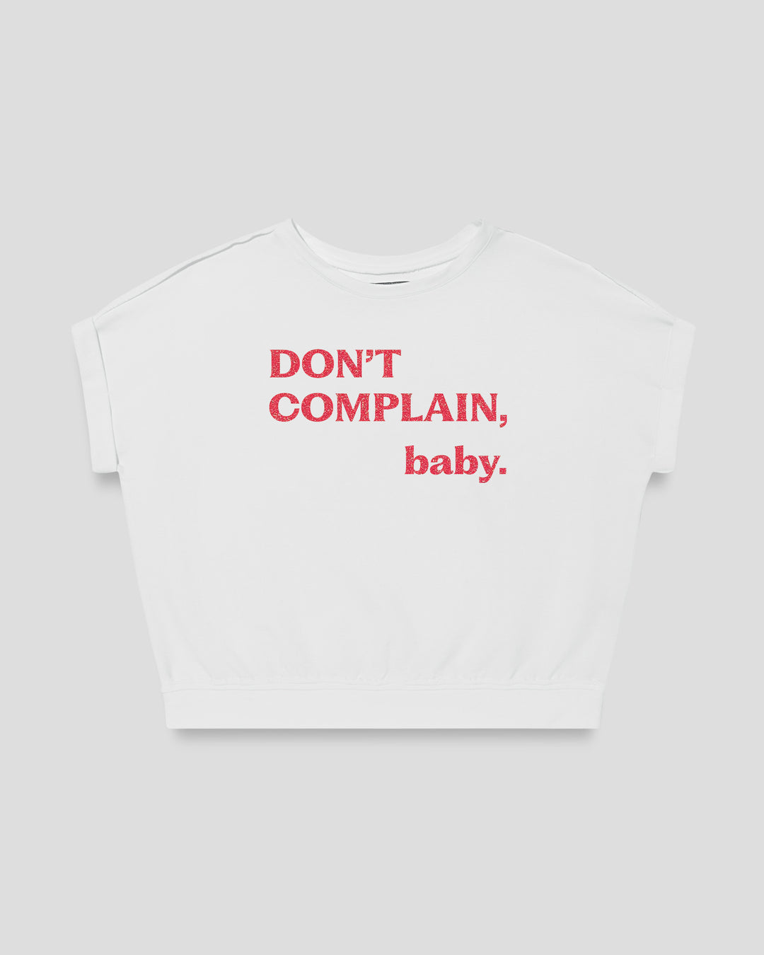 Don't Complain, Baby. fitted smart-tee in white with the statement in pink flock letters