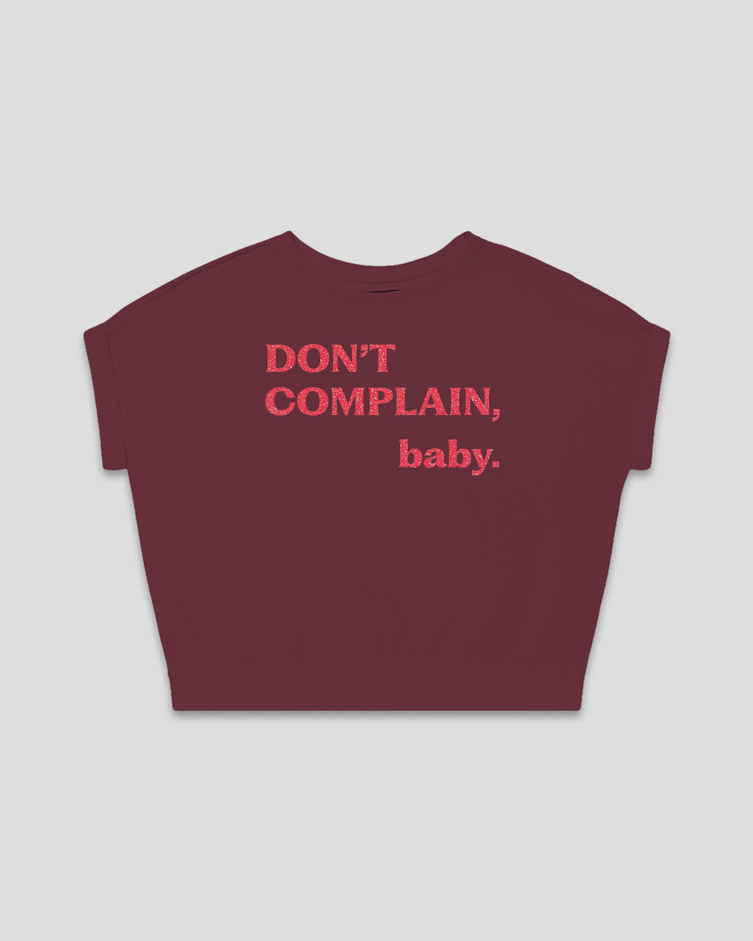 Don't Complain, Baby. fitted smart-tee in burgundy with the statement in pink flock letters