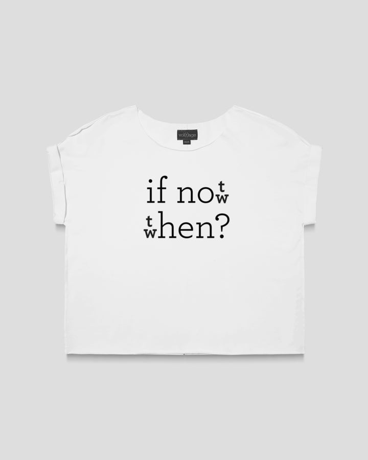 IF NOT NOW THEN WHEN? relaxed smart-tee