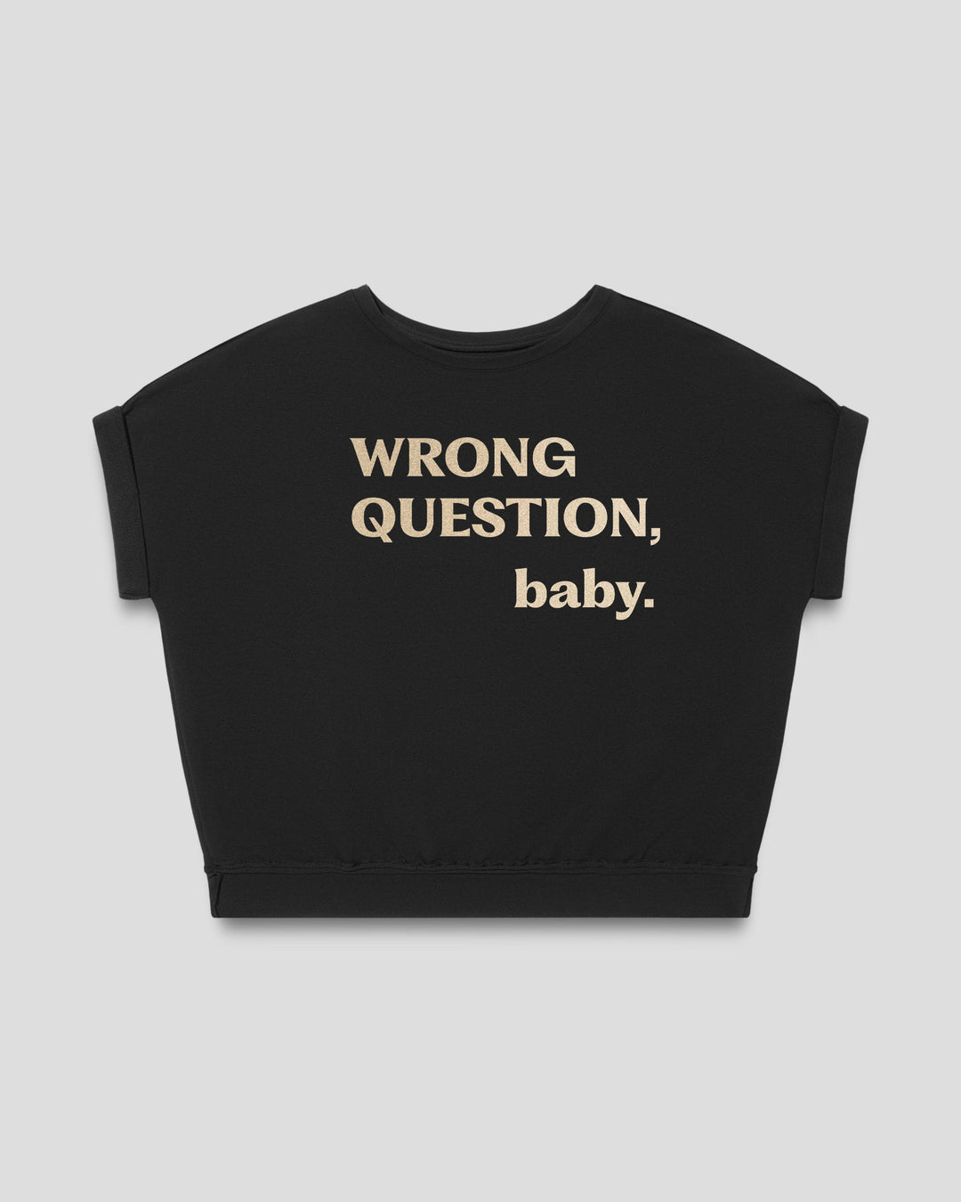 WRONG QUESTION, baby. fitted smart-tee