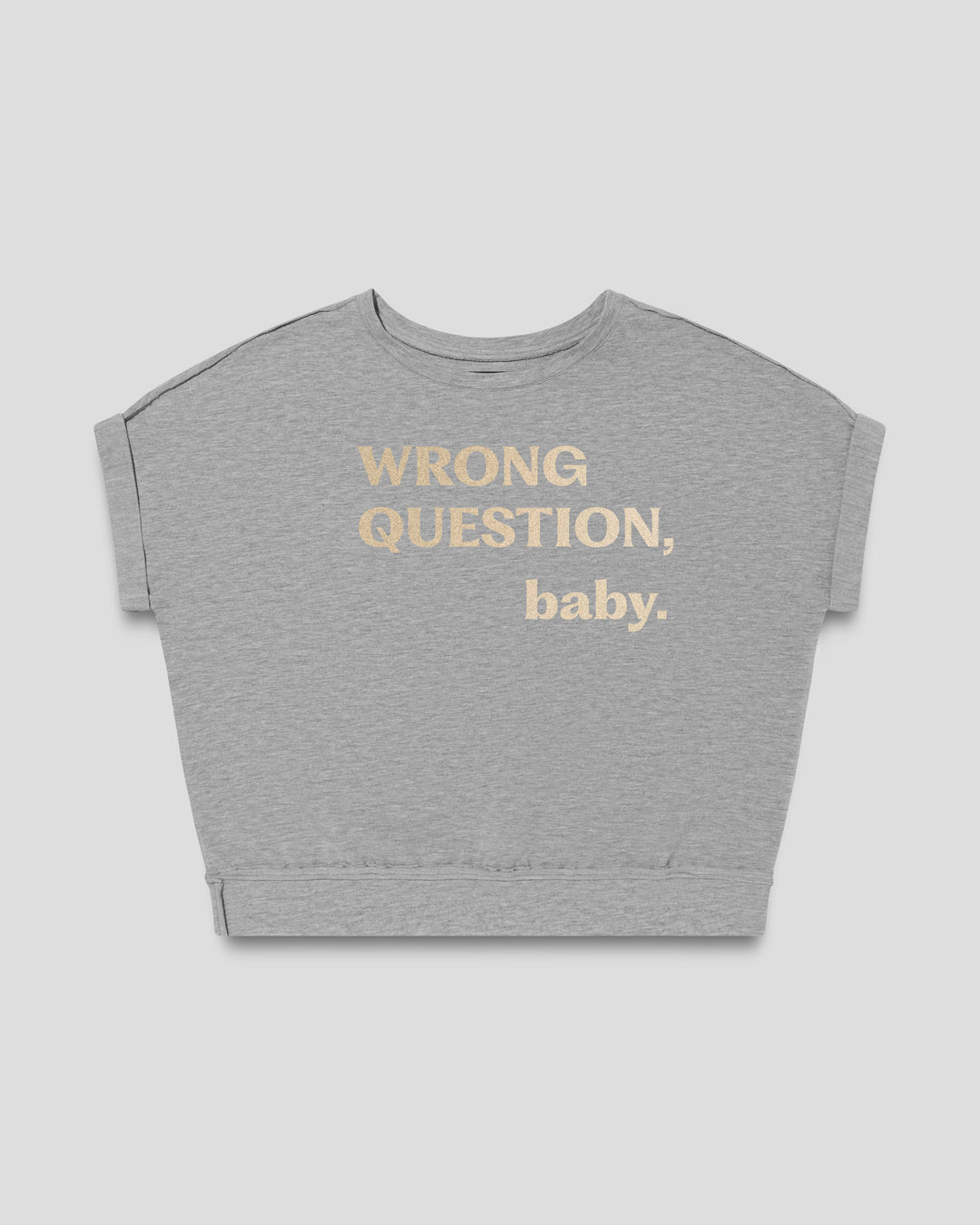 WRONG QUESTION, baby. fitted smart-tee