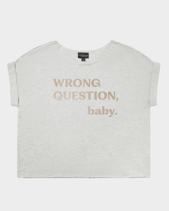 WRONG QUESTION, baby. relaxed smart-tee