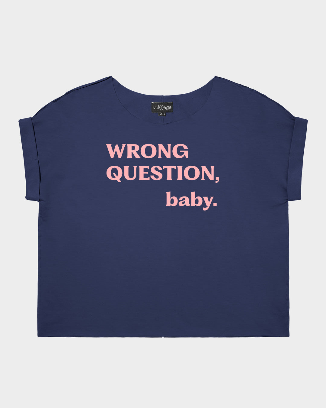 WRONG QUESTION, baby. relaxed smart-tee
