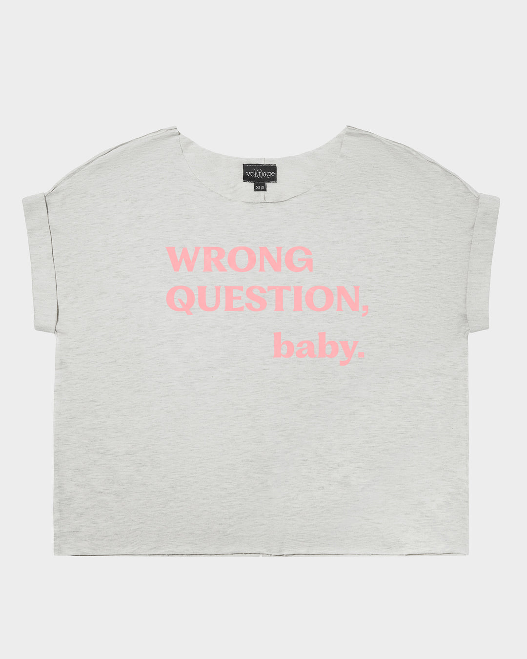 WRONG QUESTION, baby. relaxed smart-tee