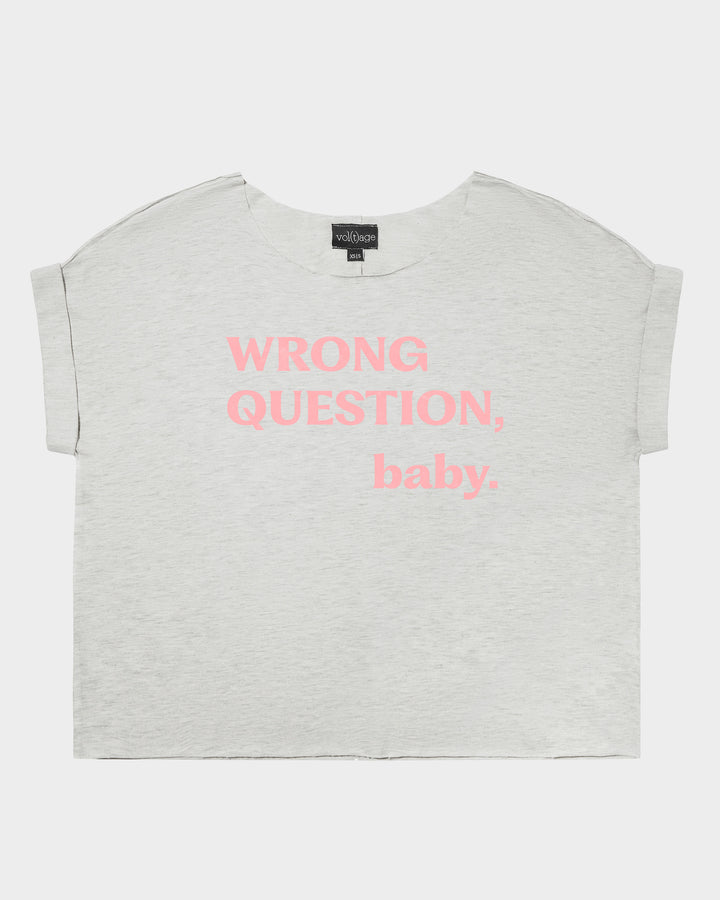 WRONG QUESTION, baby. relaxed smart-tee