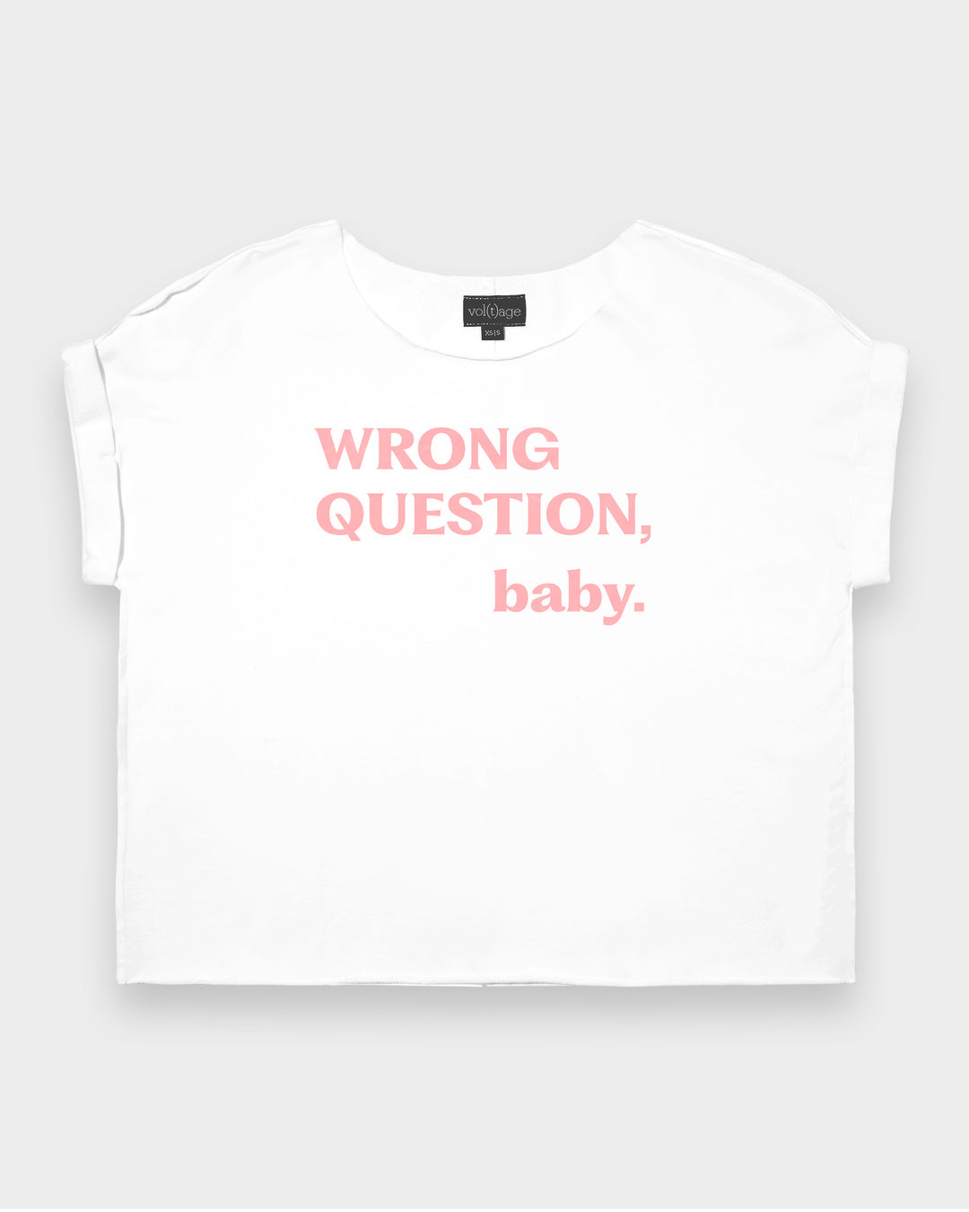 WRONG QUESTION, baby. relaxed smart-tee