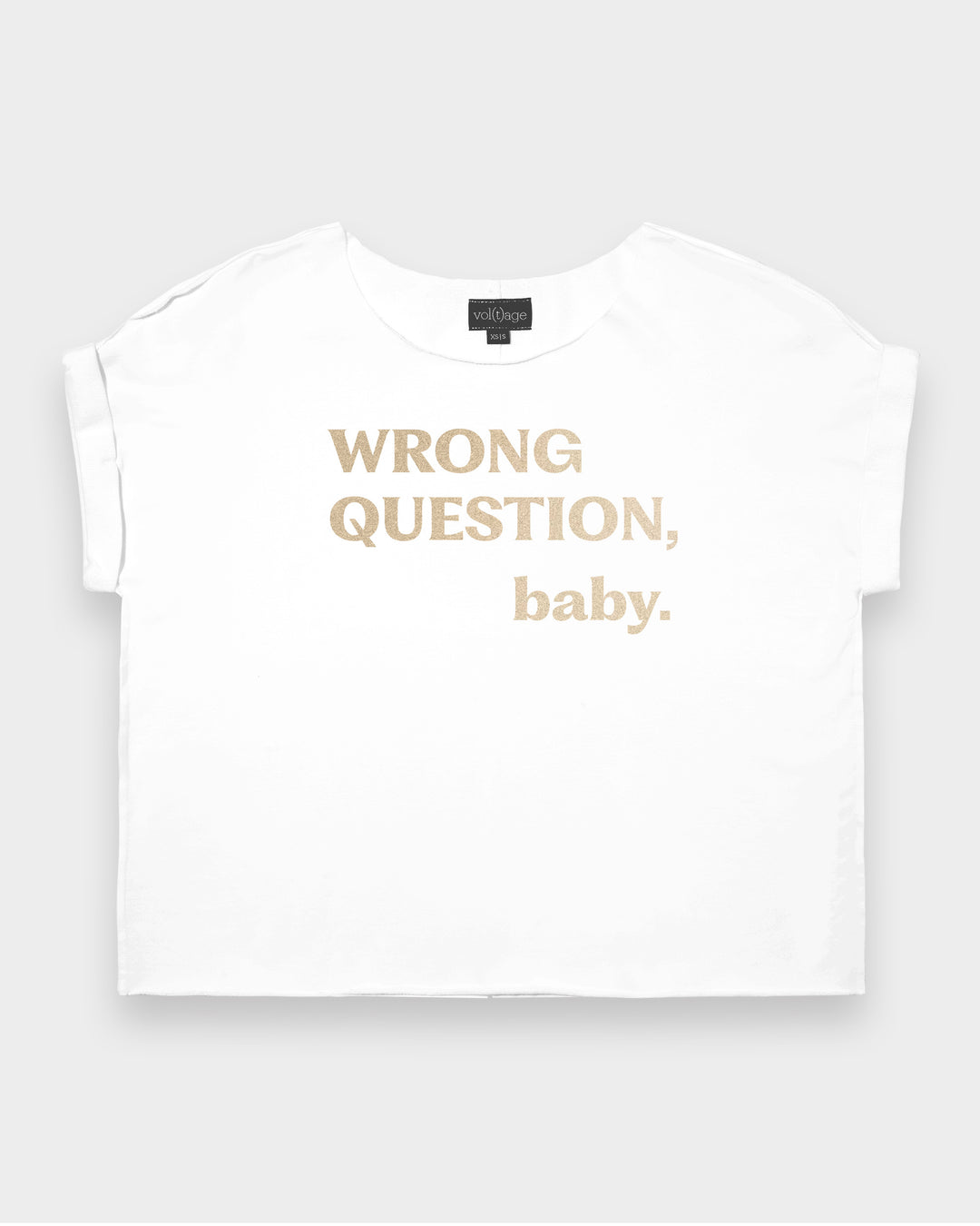 WRONG QUESTION, baby. relaxed smart-tee