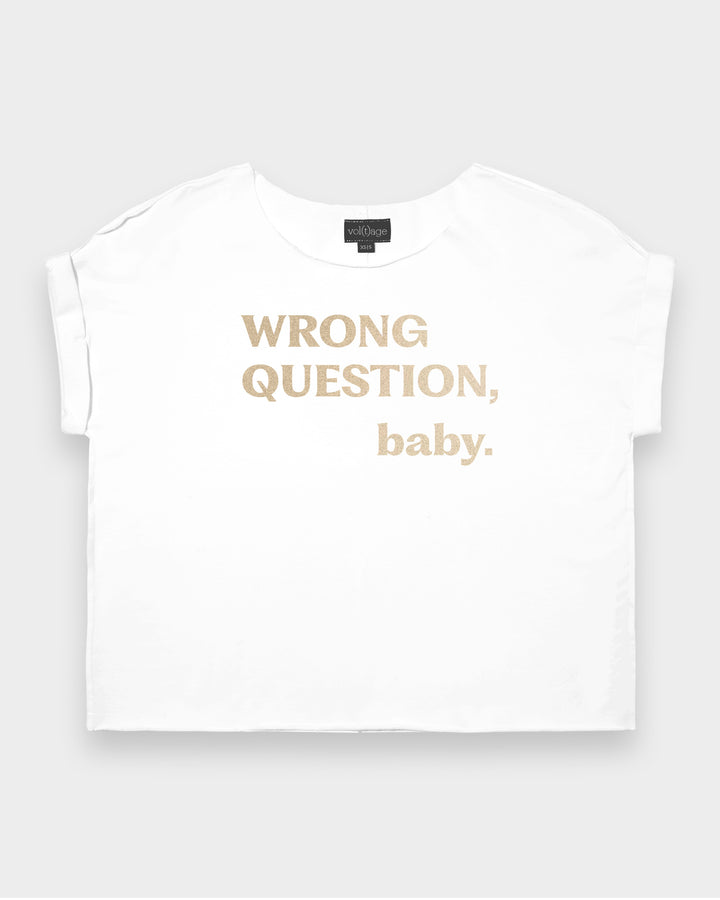 WRONG QUESTION, baby. relaxed smart-tee