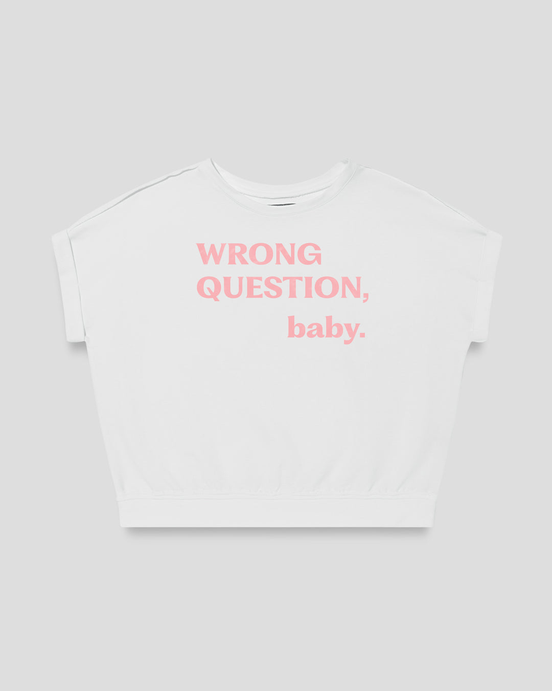 WRONG QUESTION, baby. fitted smart-tee