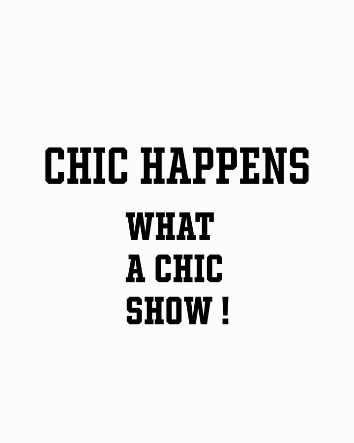 CHIC HAPPENS | WHAT A CHIC SHOW